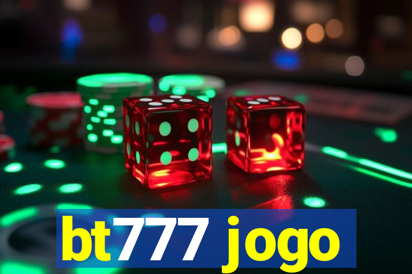 bt777 jogo